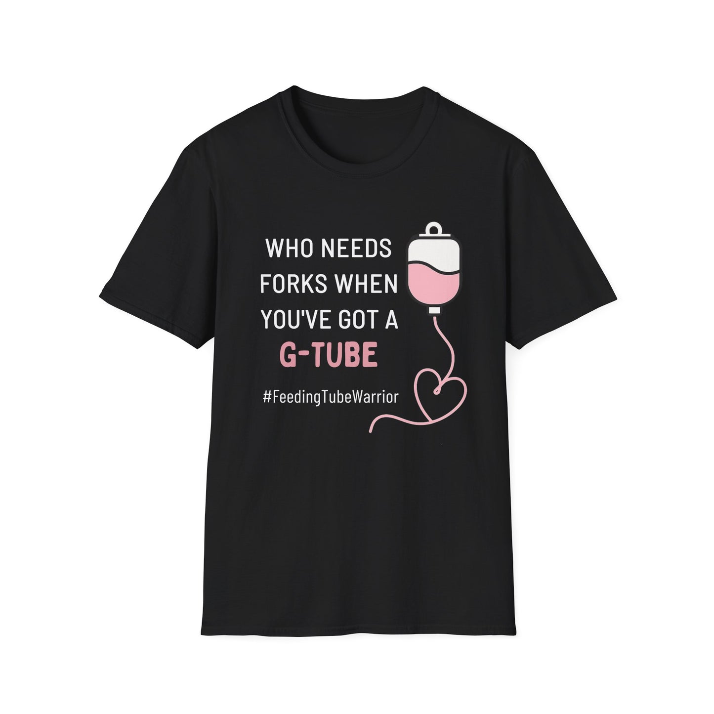 Who Needs Forks when you've got a G-Tube- Feeding Tube Warrior Shirt