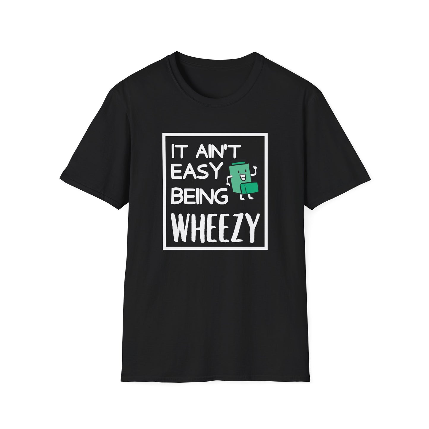 It Ain’t Easy Being Wheezy - Funny Shirt