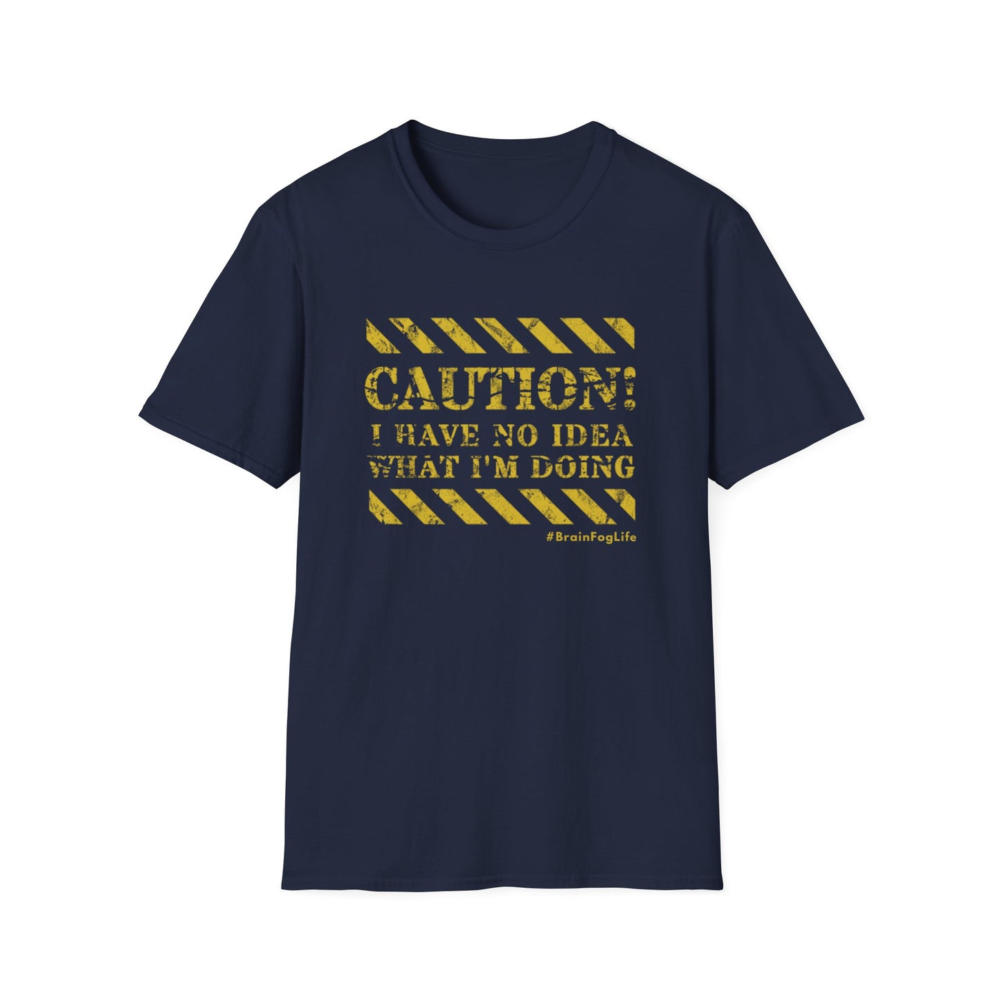 Caution I Have No Idea What I'm Doing– #BrainFogLife Shirt