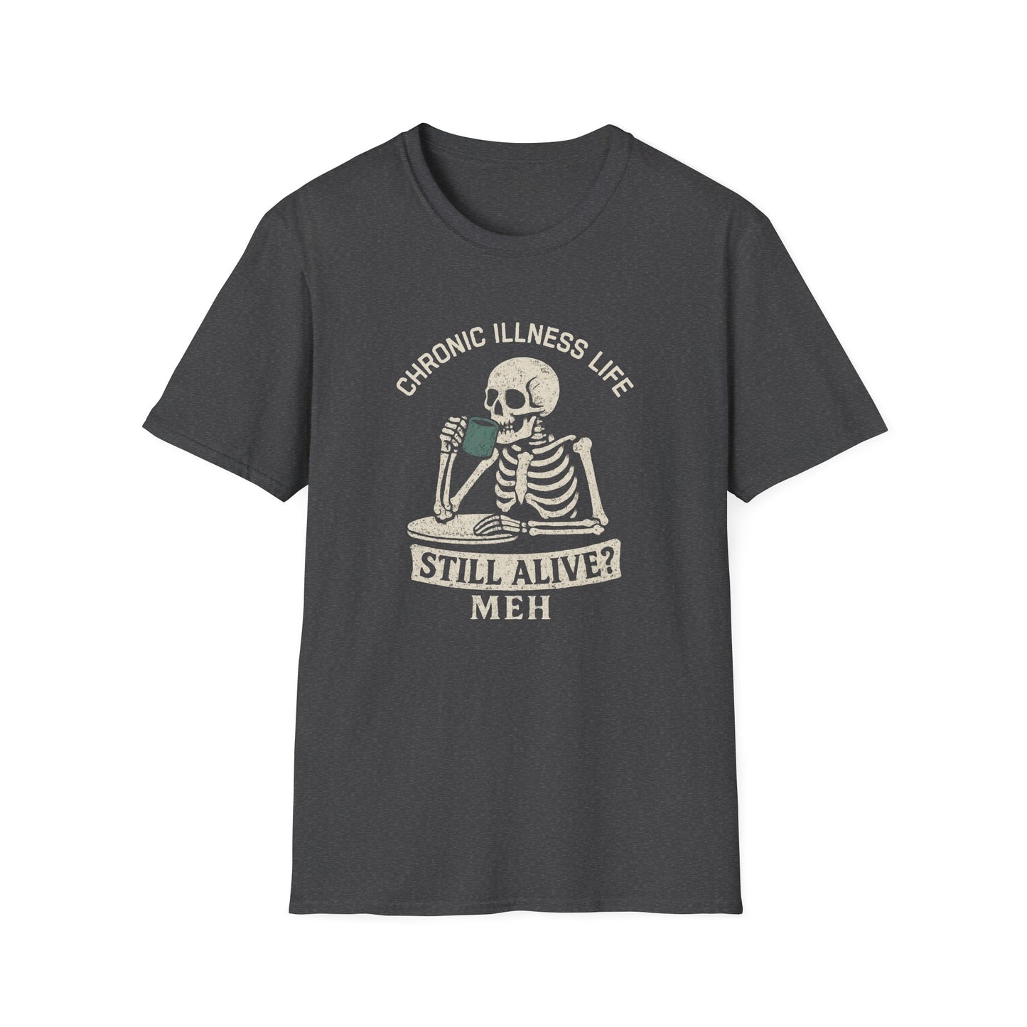 Chronic Illness Life – Still Alive? Meh - Skeleton Tee