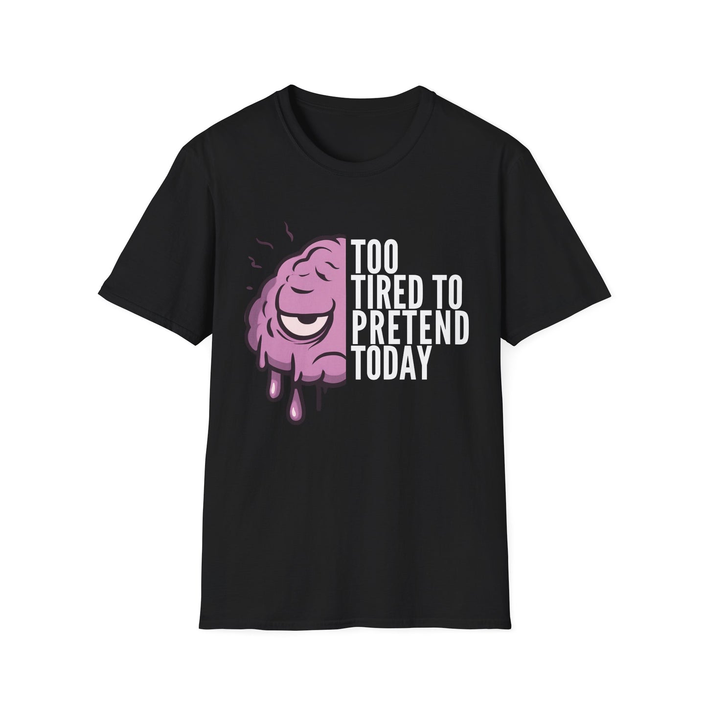 Too Tired to Pretend – Chronic Fatigue & Brain Fog Tee