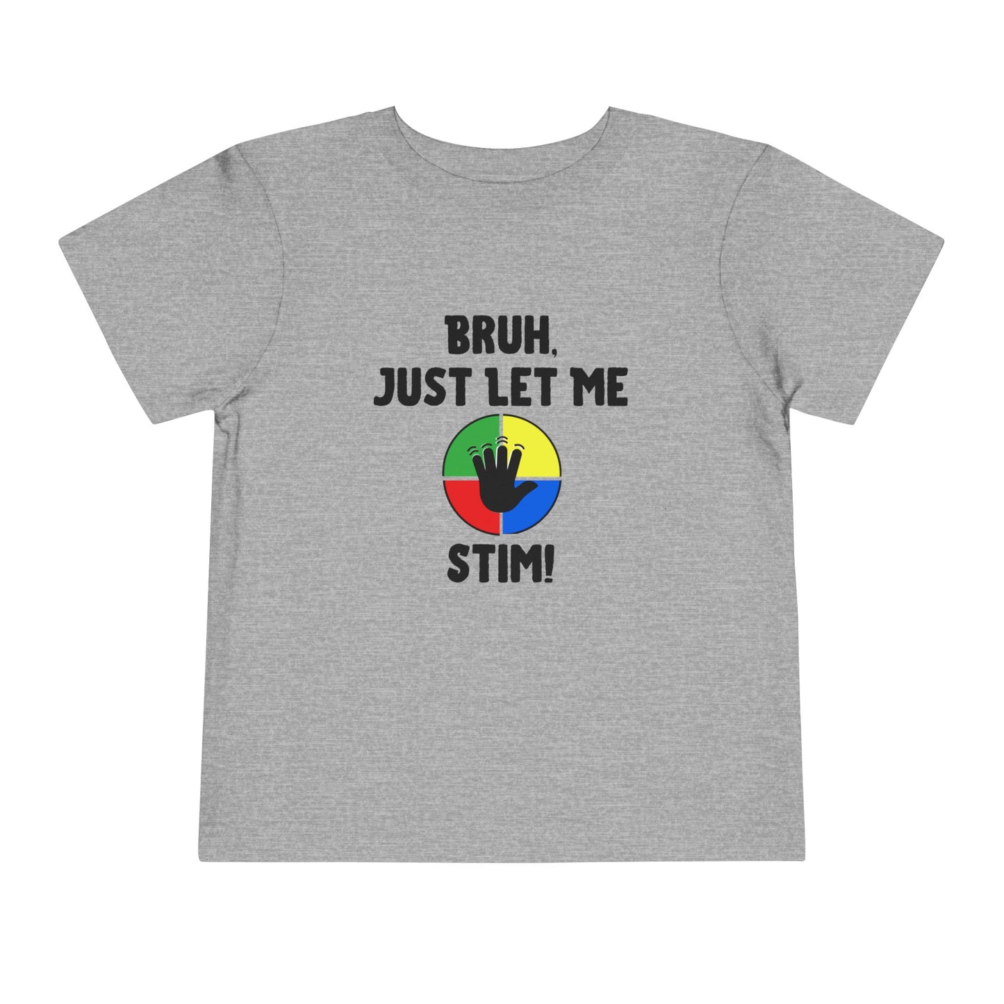 Bruh Just Let Me Stim– Autism Toddler Shirt