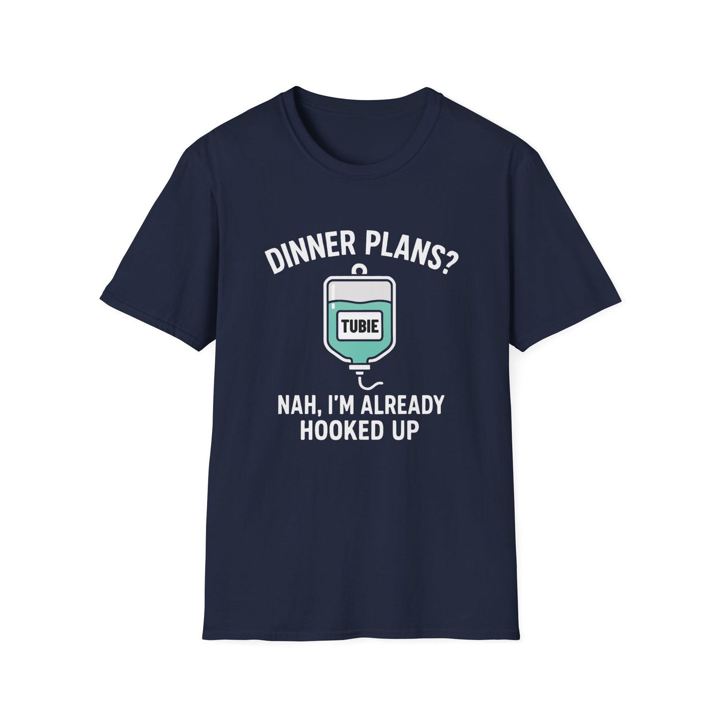Dinner Plans? Nah I'm Already Hooked up- Tubie Shirt
