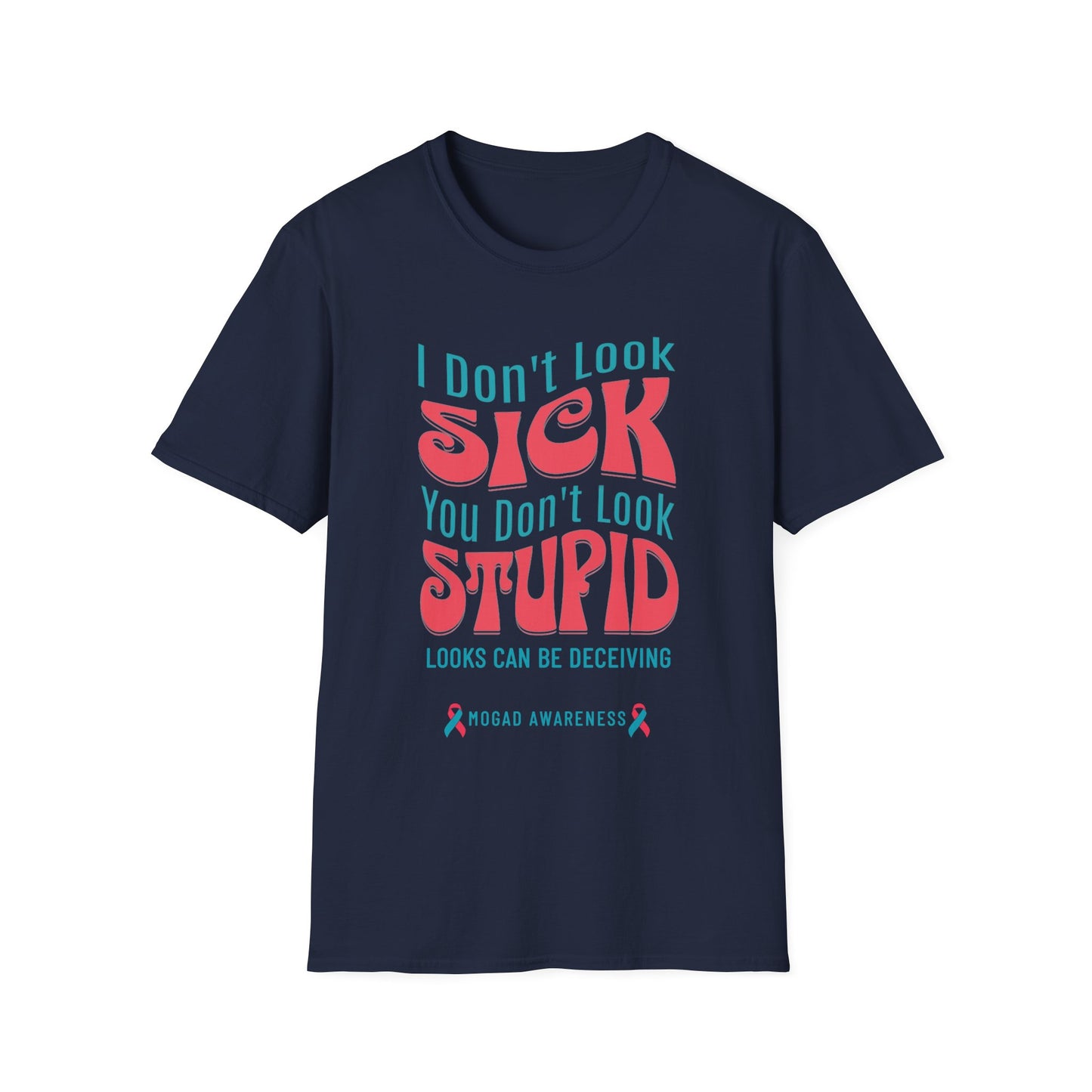 I Don’t Look Sick, You Don’t Look Stupid – MOGAD Awareness Tee
