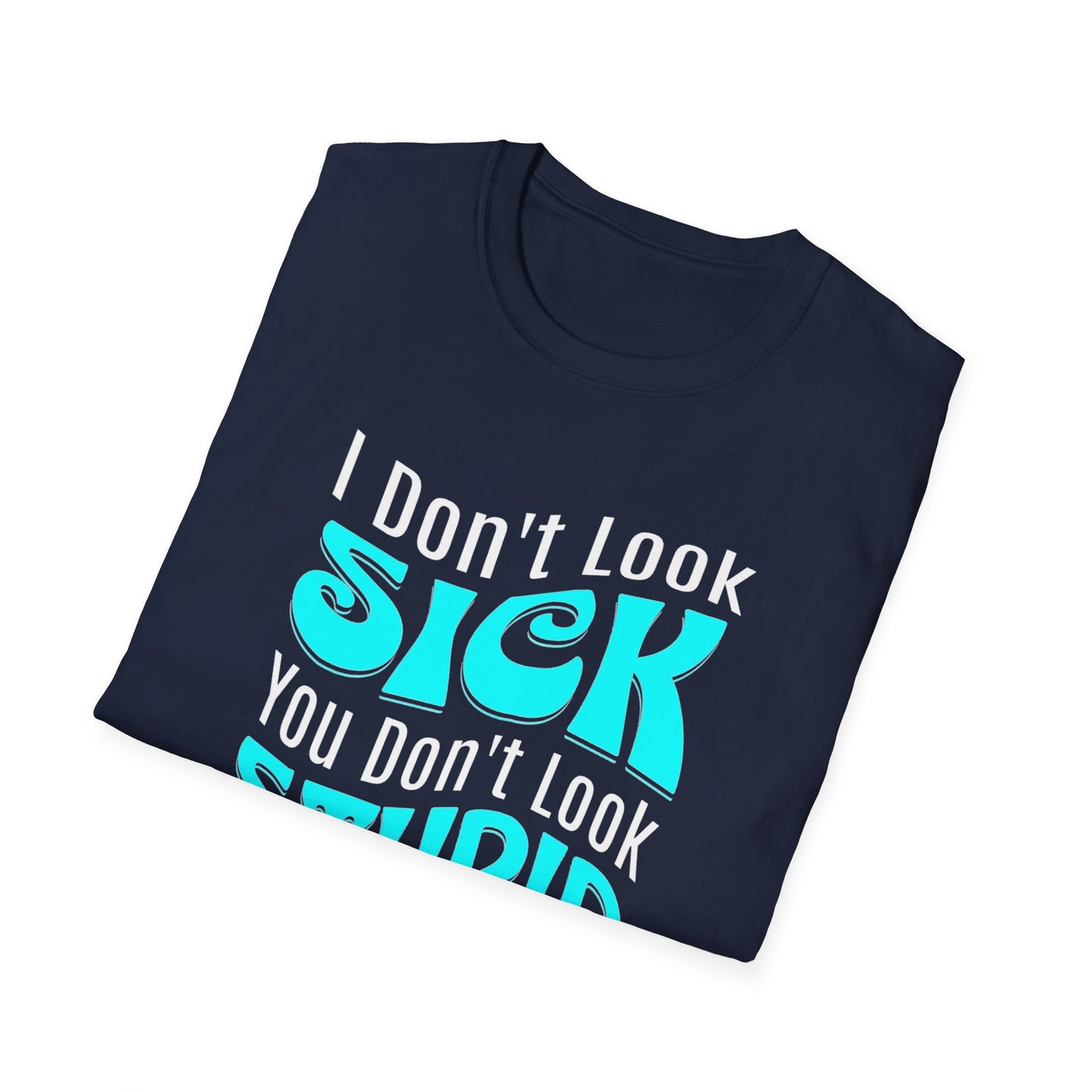 I Don’t Look Sick, You Don’t Look Stupid – POTS Awareness Tee