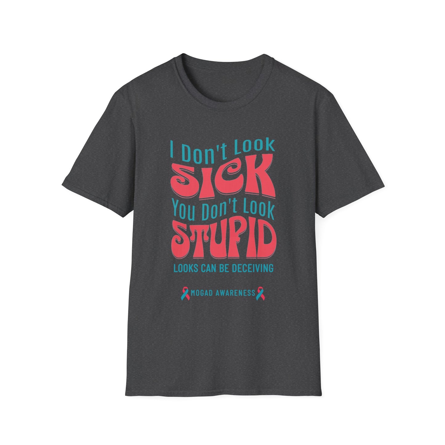 I Don’t Look Sick, You Don’t Look Stupid – MOGAD Awareness Tee