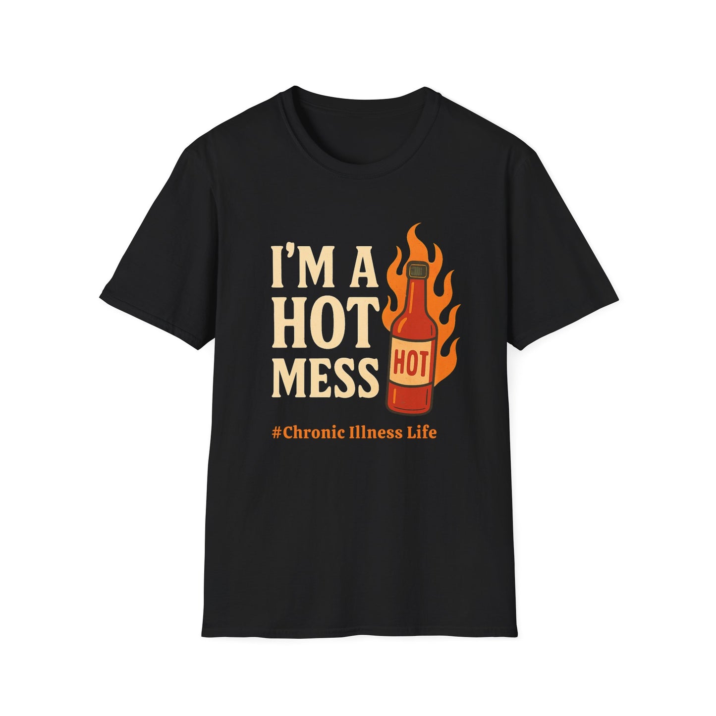 I'm a Hot Mess Hot Sauce- Chronic Illness Humor Tee