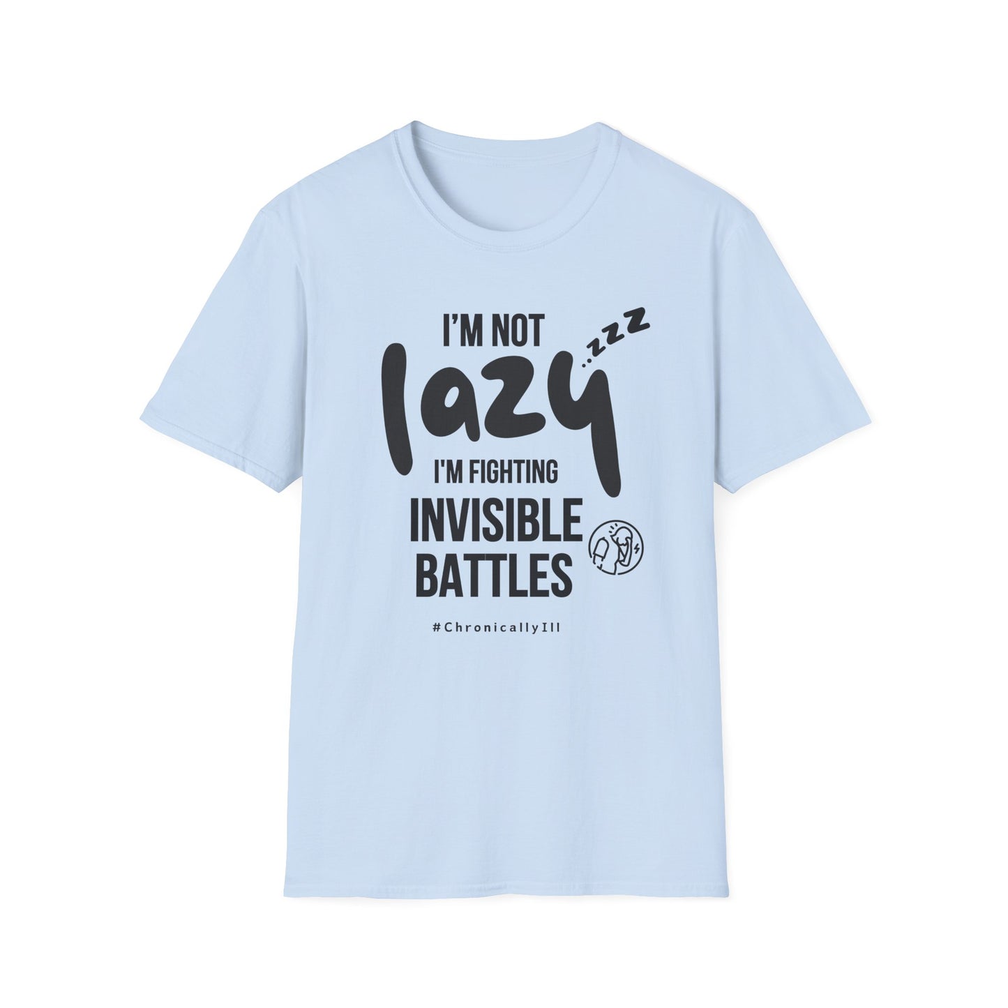 I’m Not Lazy – Fighting Invisible Battles Chronic Illness Tee