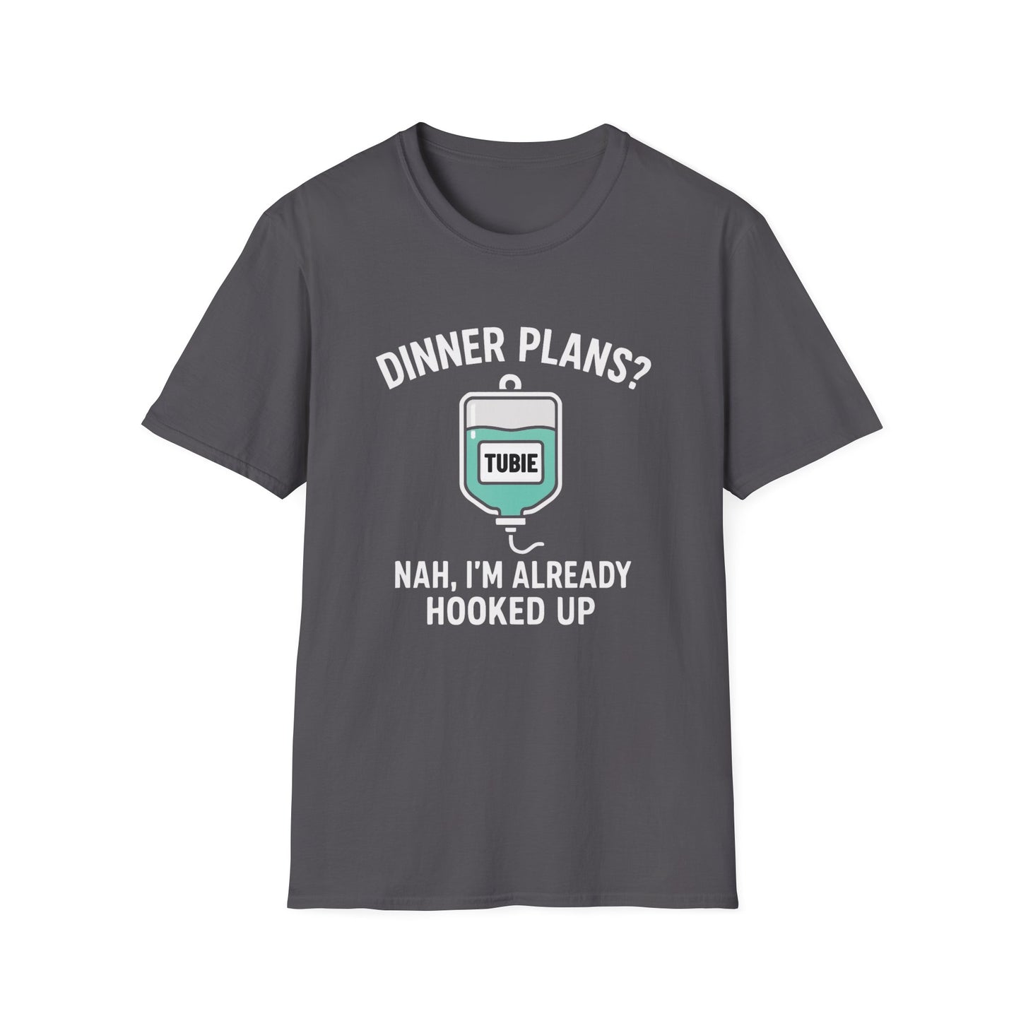 Dinner Plans? Nah I'm Already Hooked up- Tubie Shirt