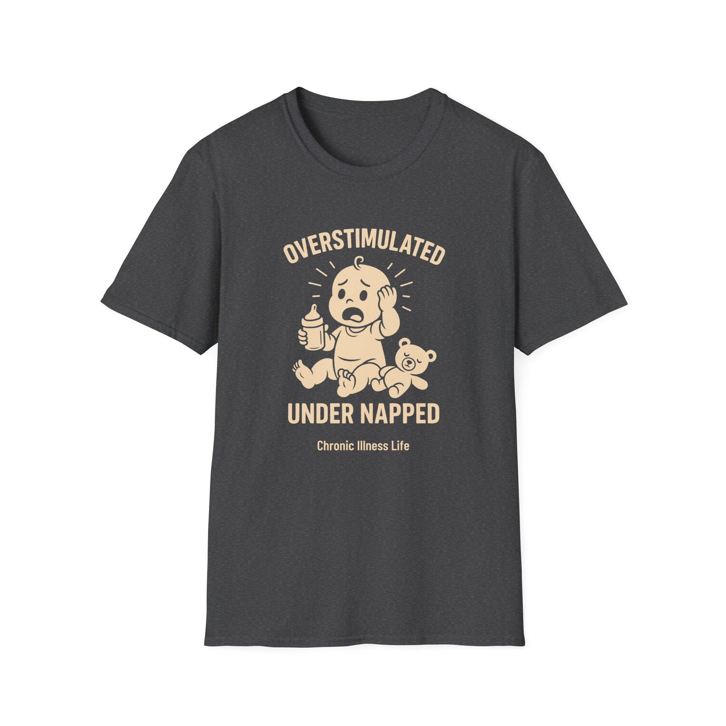 Overstimulated Under Napped – Chronic Illness Life Tee