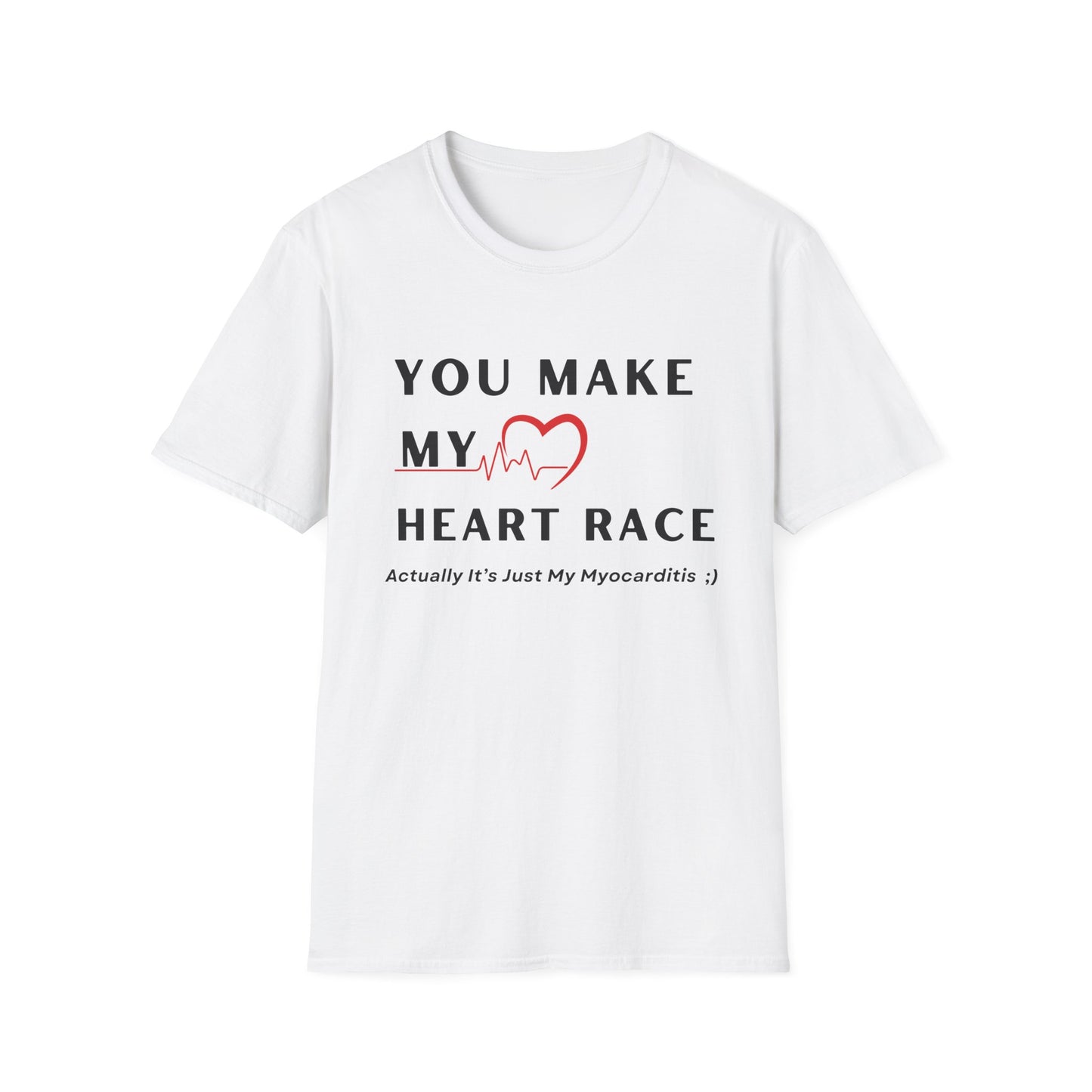 You Make My Heart Race… Actually It’s Just My Myocarditis Tee