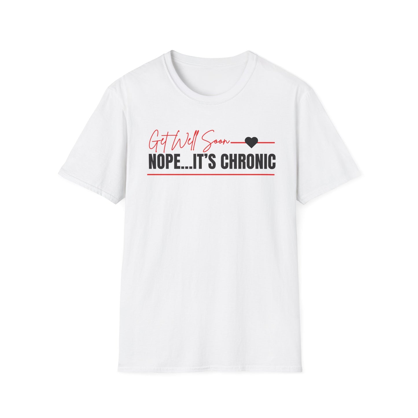 Get Well Soon... Nope It's Chronic- Chronic Illness Shirt