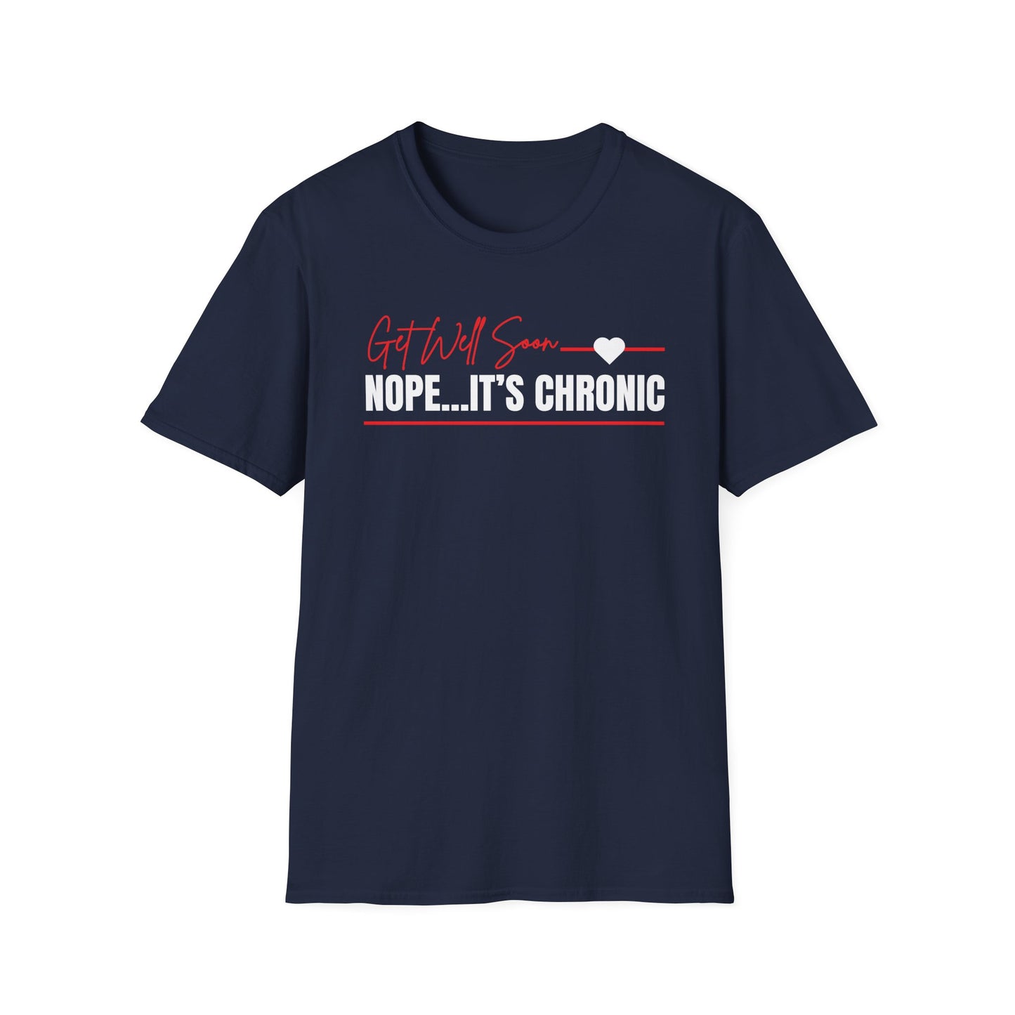 Get Well Soon... Nope It's Chronic- Chronic Illness Shirt