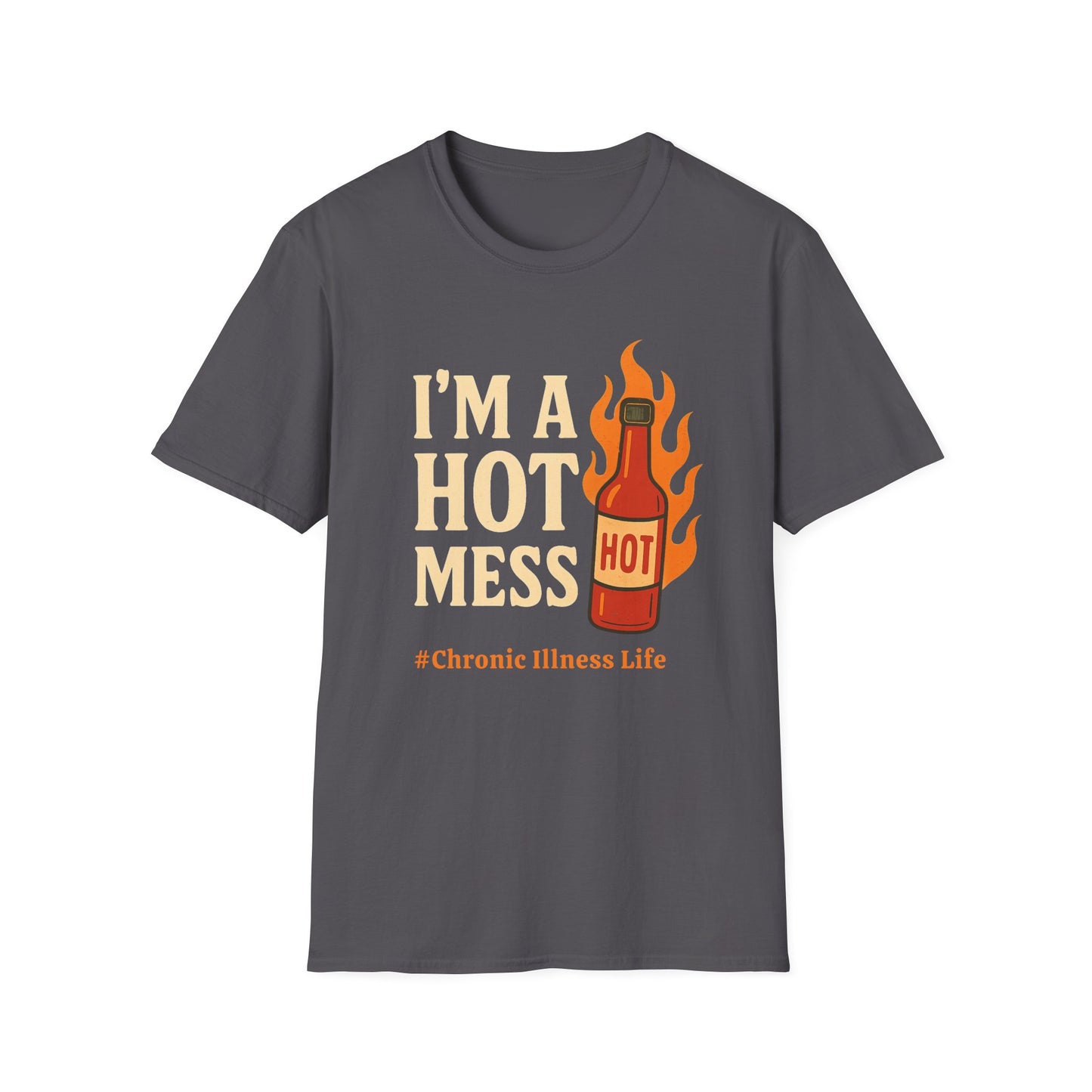 I'm a Hot Mess Hot Sauce- Chronic Illness Humor Tee