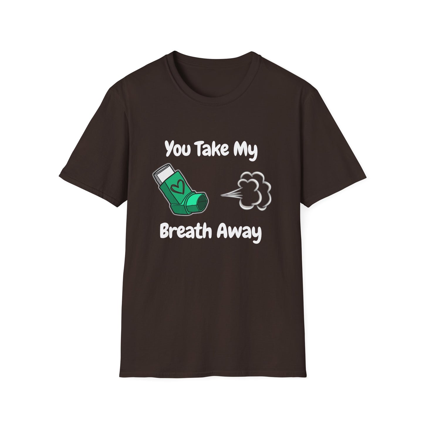 You Take My Breath Away- Inhaler Funny Shirt