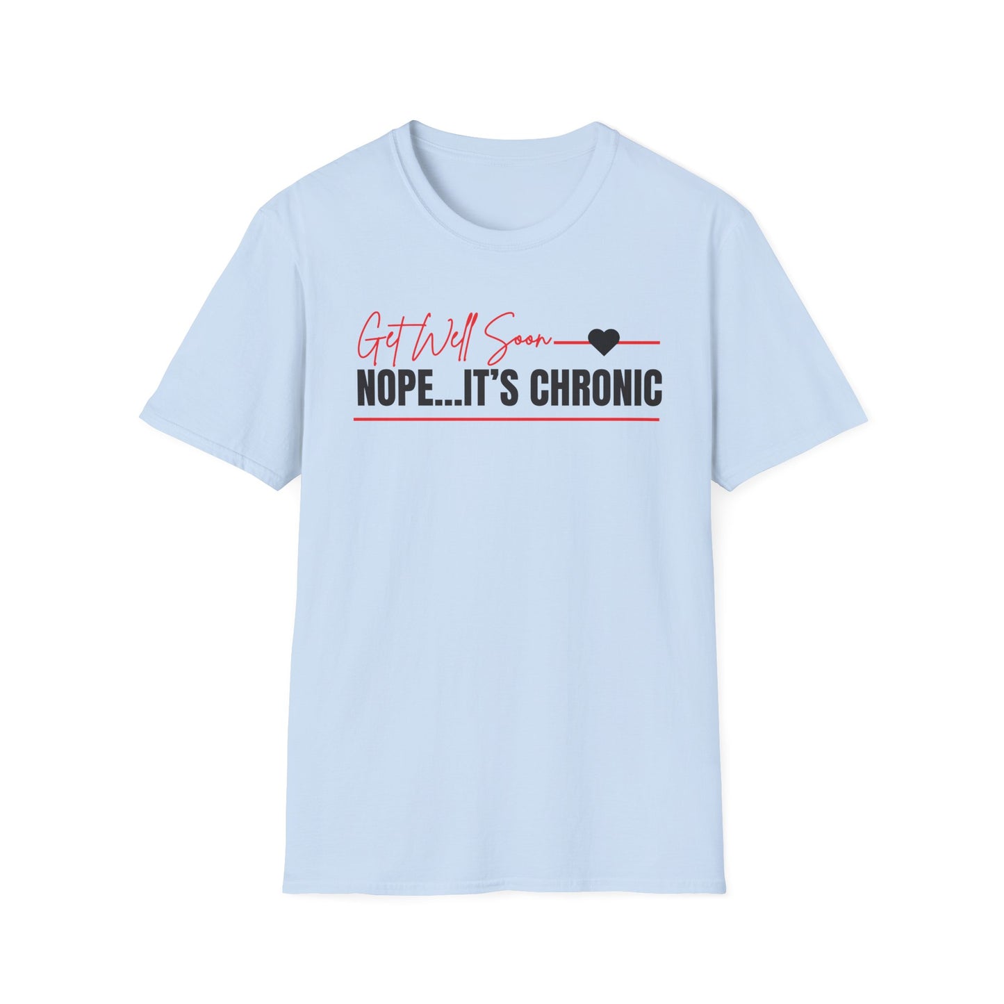 Get Well Soon... Nope It's Chronic- Chronic Illness Shirt