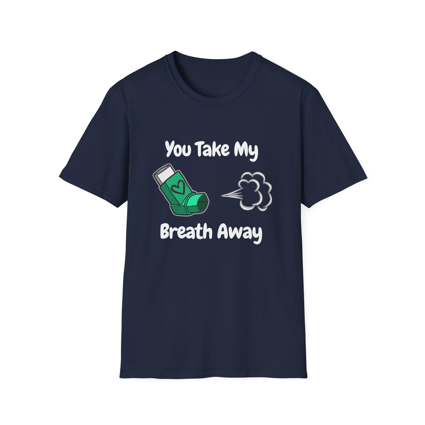 You Take My Breath Away- Inhaler Funny Shirt