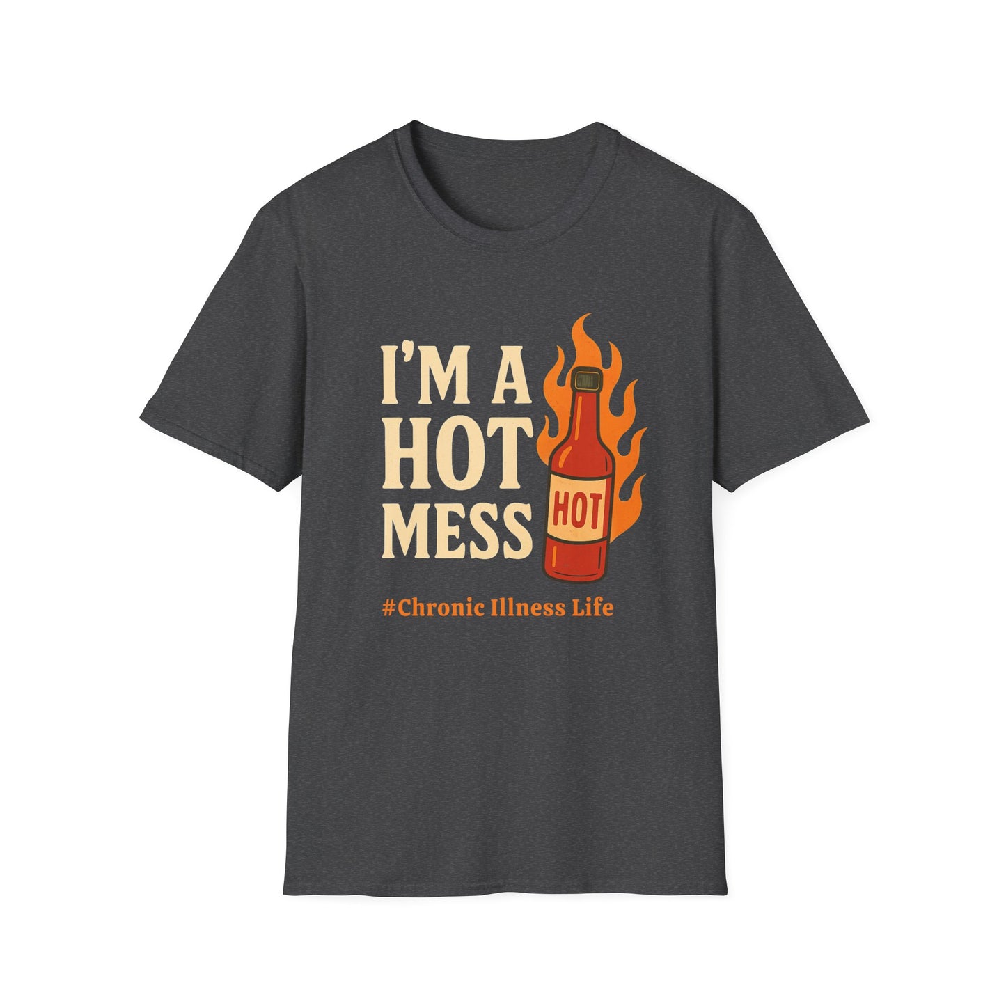 I'm a Hot Mess Hot Sauce- Chronic Illness Humor Tee