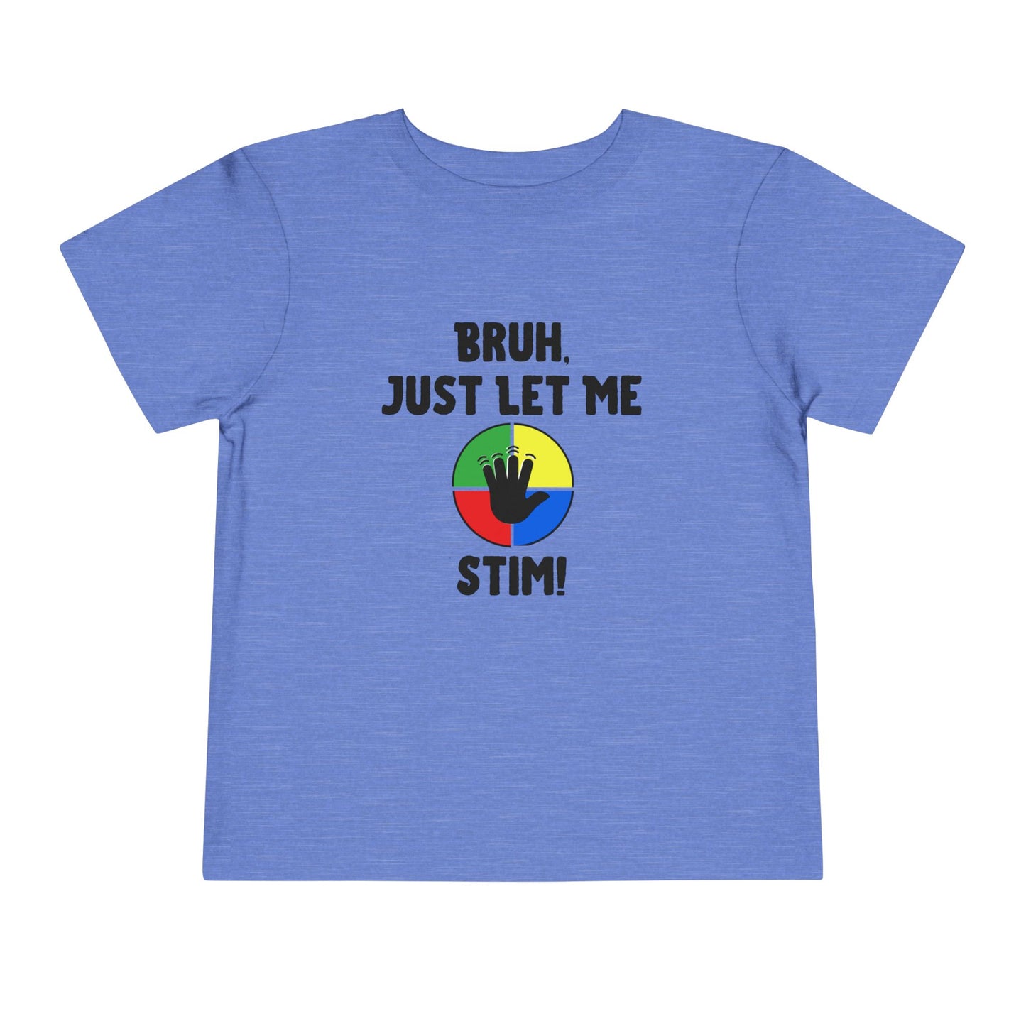 Bruh Just Let Me Stim– Autism Toddler Shirt