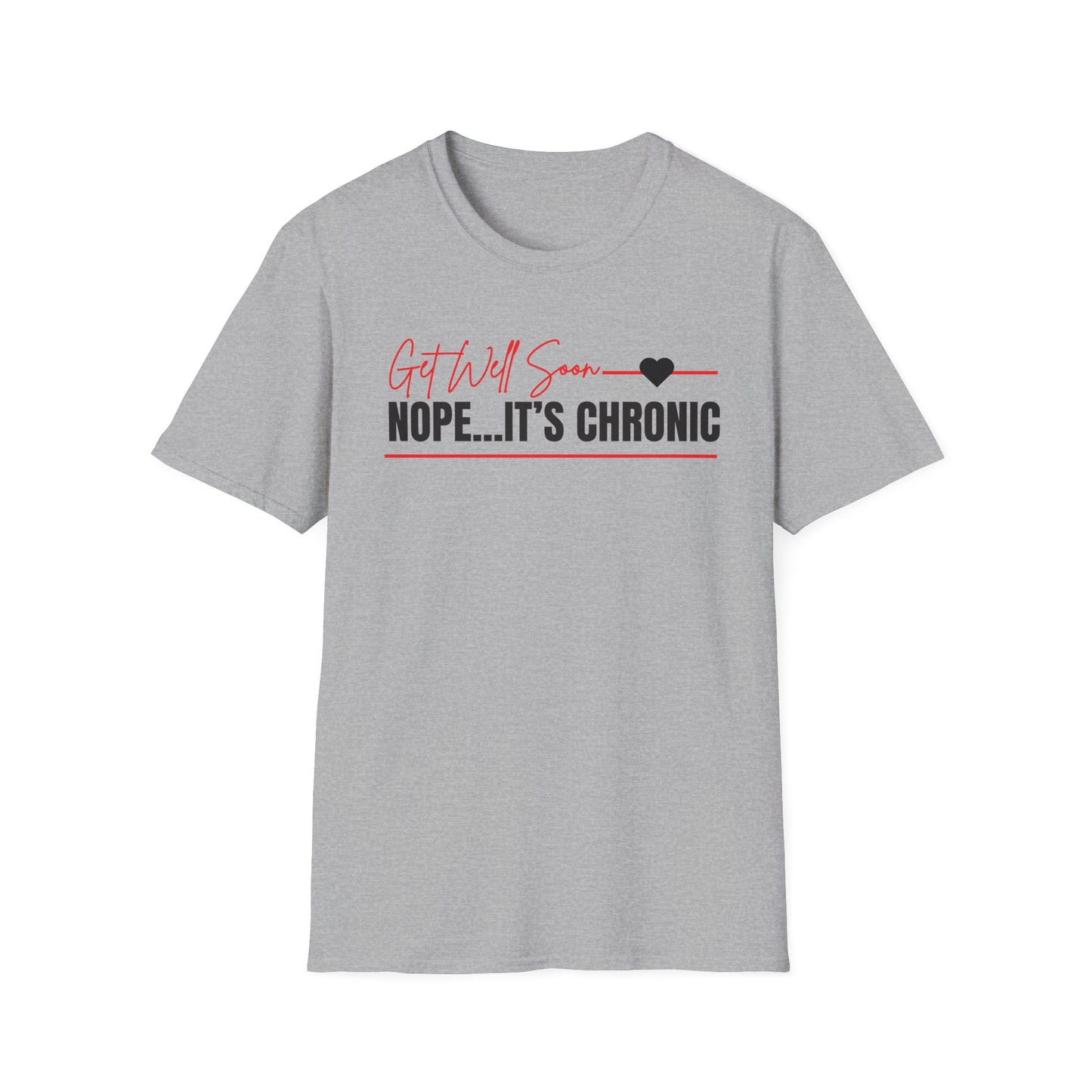 Get Well Soon... Nope It's Chronic- Chronic Illness Shirt
