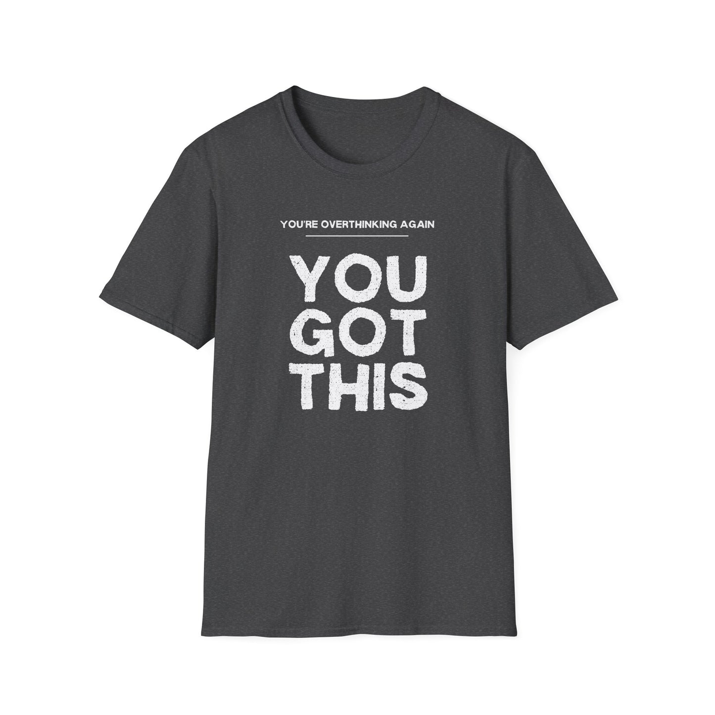 You're Overthinking Again – You Got This Tee