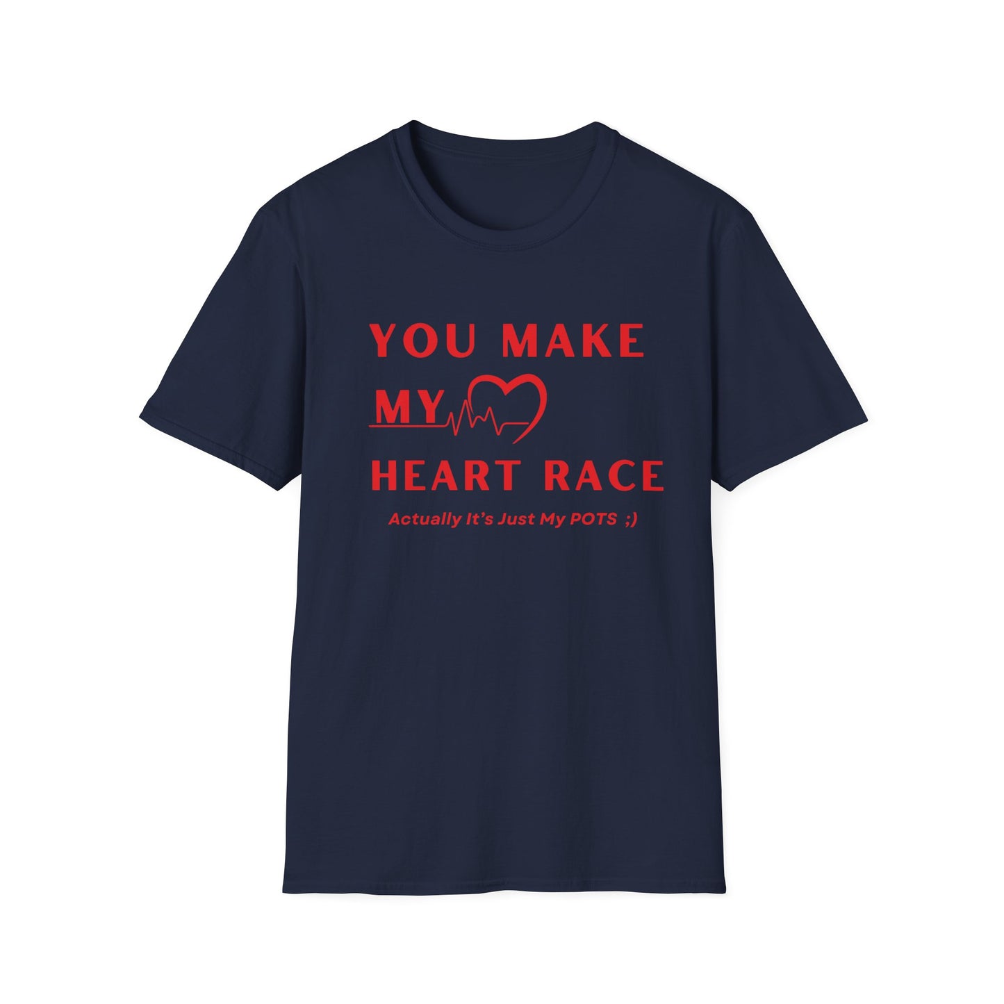 You Make My Heart Race… Actually It’s Just My POTS ;) Tee