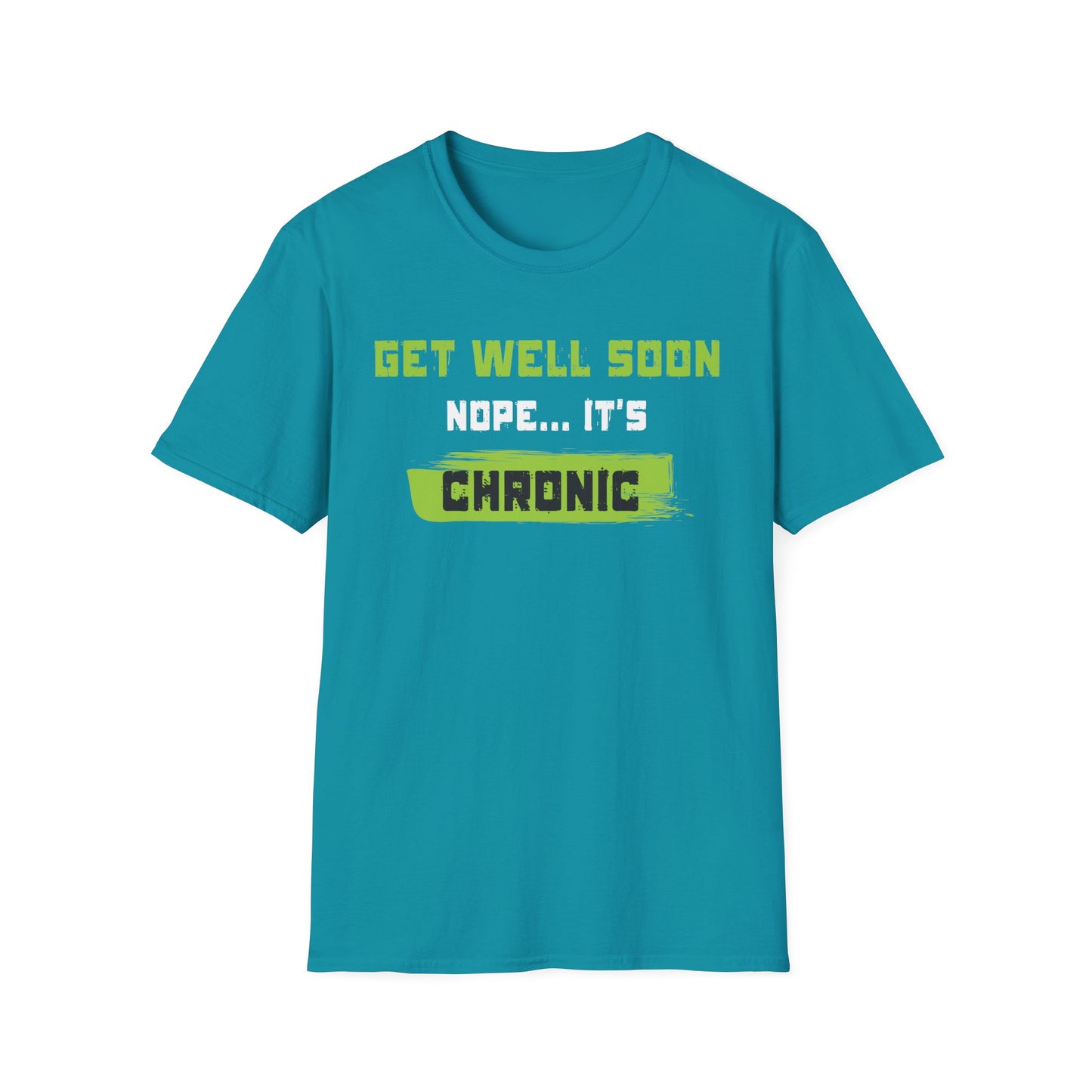 Get Well Soon… Nope, It’s Chronic – Chronic Illness Humor Tee