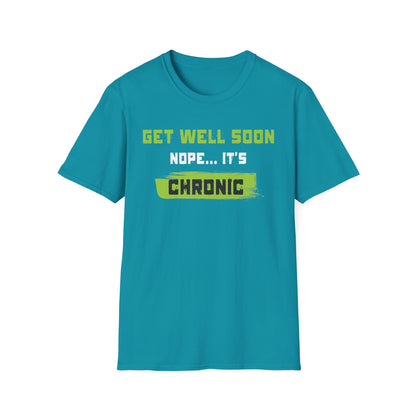 Get Well Soon… Nope, It’s Chronic – Chronic Illness Humor Tee