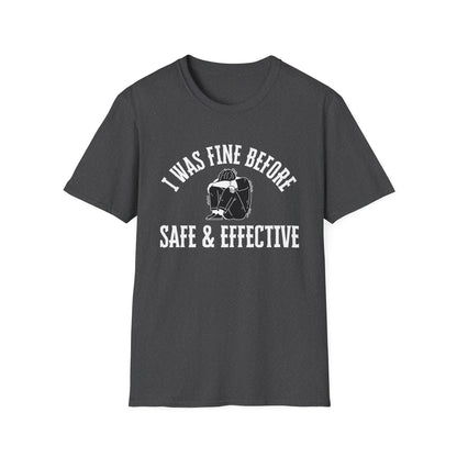 I Was Fine Before Safe & Effective- Bold Truth Tee