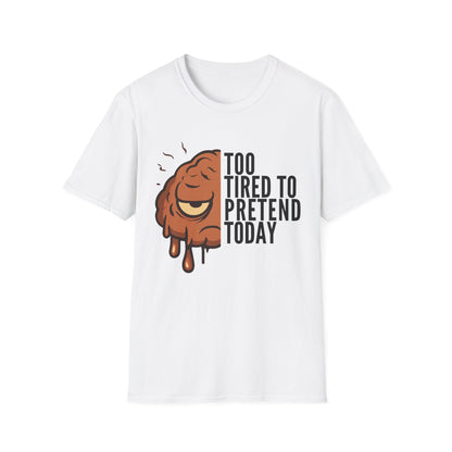 Too Tired to Pretend – Chronic Fatigue & Brain Fog Shirt