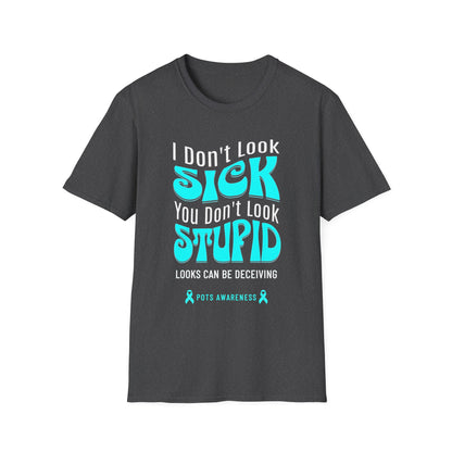 I Don’t Look Sick, You Don’t Look Stupid – POTS Awareness Tee