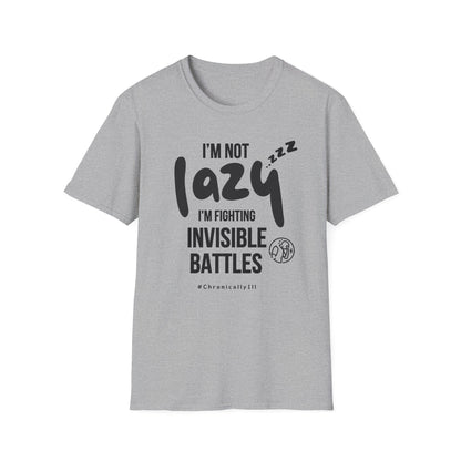 I’m Not Lazy – Fighting Invisible Battles Chronic Illness Tee