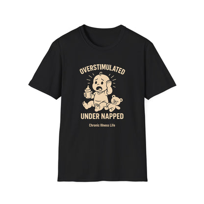 Overstimulated Under Napped – Chronic Illness Life Tee