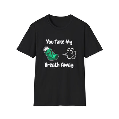 You Take My Breath Away- Inhaler Funny Shirt