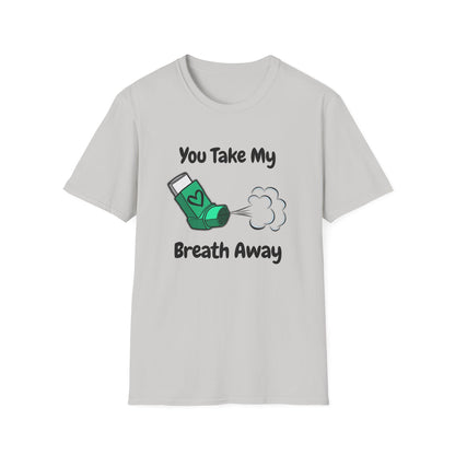 You Take My Breath Away- Inhaler Funny Shirt