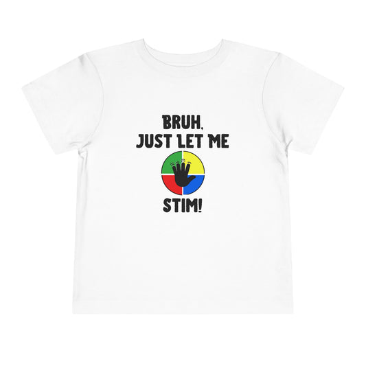 Bruh Just Let Me Stim– Autism Toddler Shirt