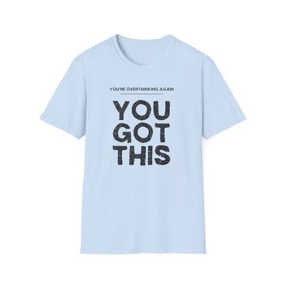 You're Overthinking Again – You Got This Tee