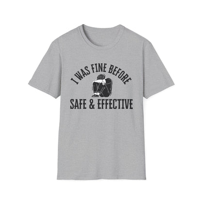 I Was Fine Before Safe & Effective- Bold Truth Tee