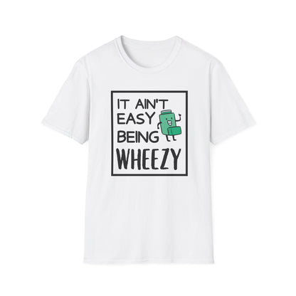 It Ain’t Easy Being Wheezy - Funny Shirt