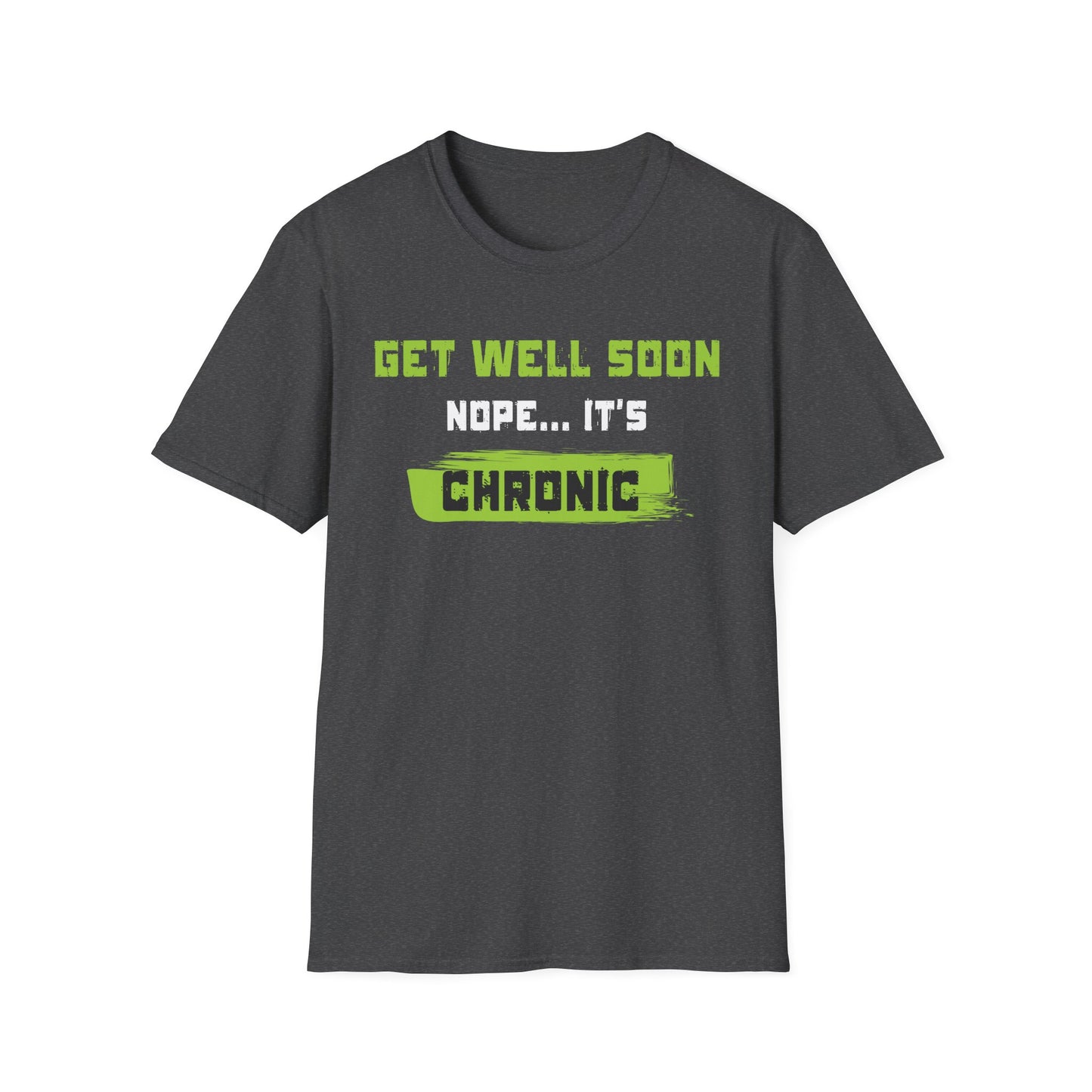 Get Well Soon… Nope, It’s Chronic – Chronic Illness Humor Tee