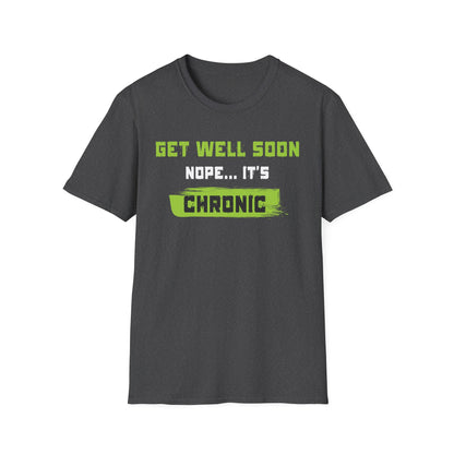 Get Well Soon… Nope, It’s Chronic – Chronic Illness Humor Tee