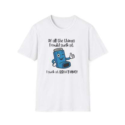 Of All the Things I Suck At… Breathing | Funny Tee