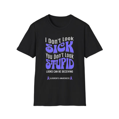 I Don’t Look Sick, You Don’t Look Stupid – Sjogren's Awareness Tee
