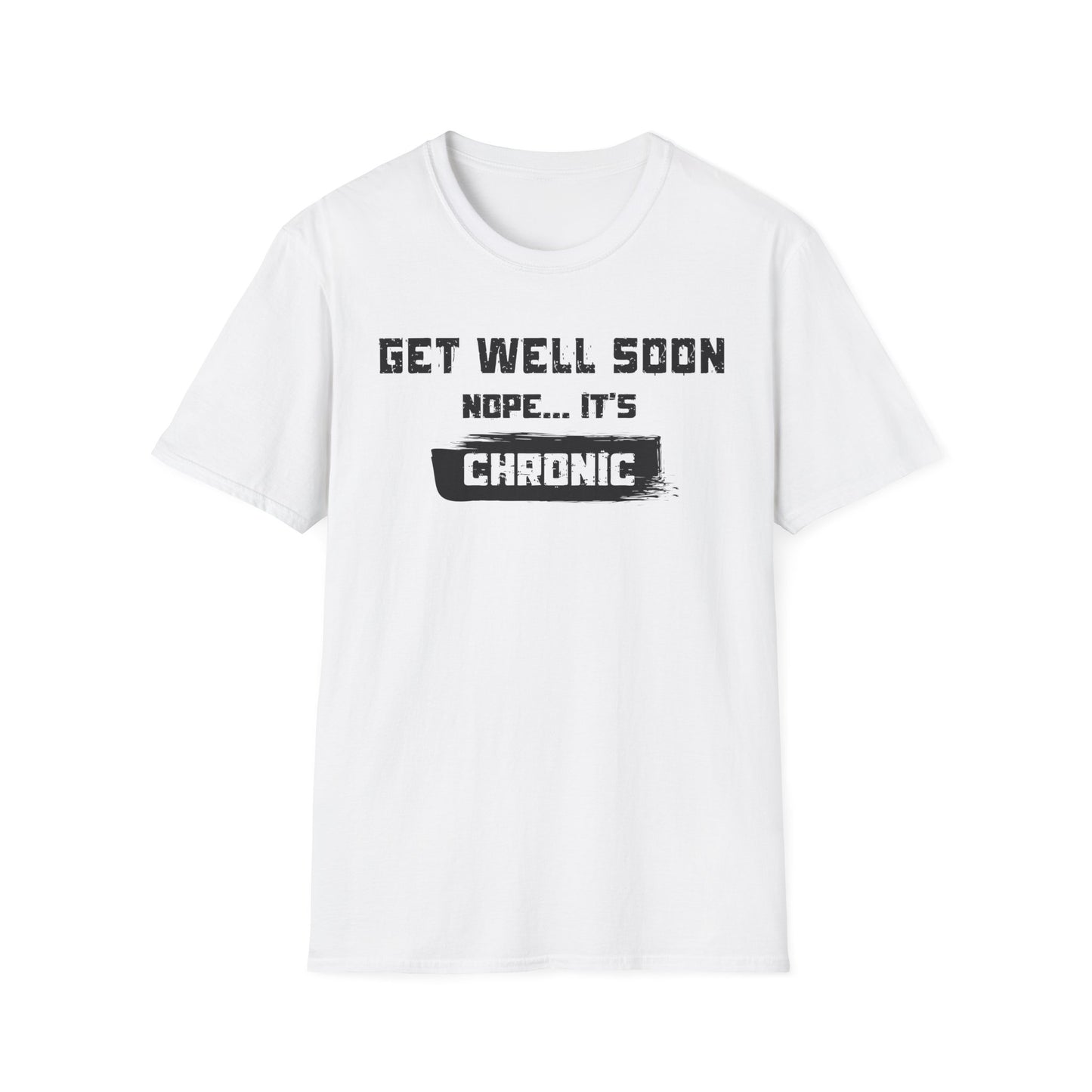 Get Well Soon… Nope, It’s Chronic – Chronic Illness Humor Tee