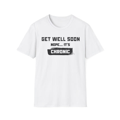 Get Well Soon… Nope, It’s Chronic – Chronic Illness Humor Tee
