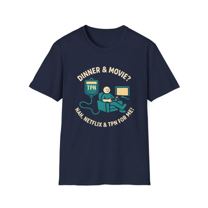 Dinner & Movie? Nah, Netflix & TPN for me!– Funny TPN Life Shirt