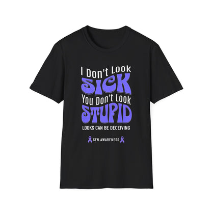 I Don’t Look Sick, You Don’t Look Stupid – SFN Awareness Tee