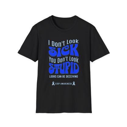 I Don’t Look Sick, You Don’t Look Stupid – CIDP Awareness Tee