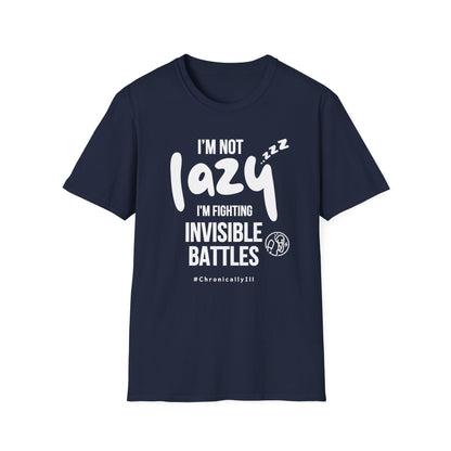 I’m Not Lazy – Fighting Invisible Battles Chronic Illness Tee