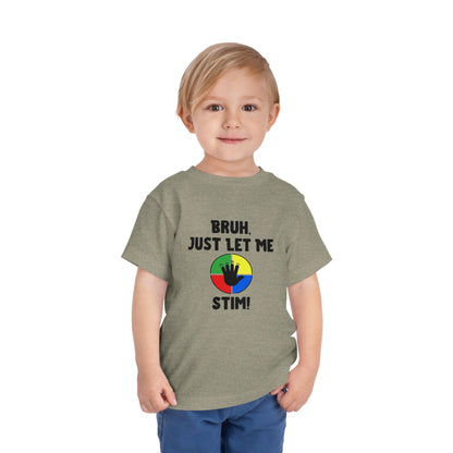 Bruh Just Let Me Stim– Autism Toddler Shirt